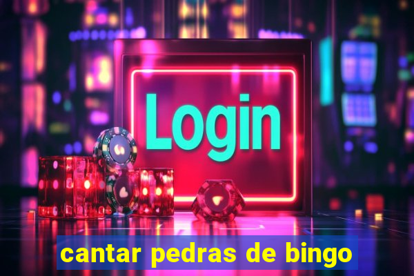 cantar pedras de bingo